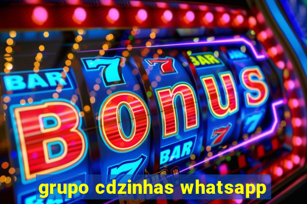 grupo cdzinhas whatsapp